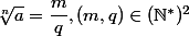 \sqrt[n]{a} = \dfrac{m}{q}, (m,q) \in (\N^*)^2